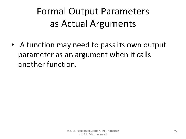 Formal Output Parameters as Actual Arguments • A function may need to pass its Formal Output Parameters as Actual Arguments • A function may need to pass its