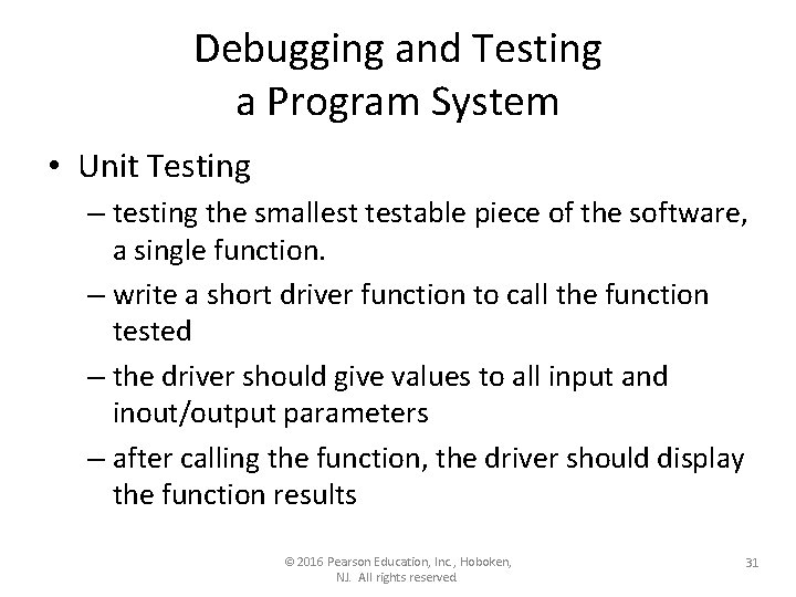 Debugging and Testing a Program System • Unit Testing – testing the smallest testable Debugging and Testing a Program System • Unit Testing – testing the smallest testable