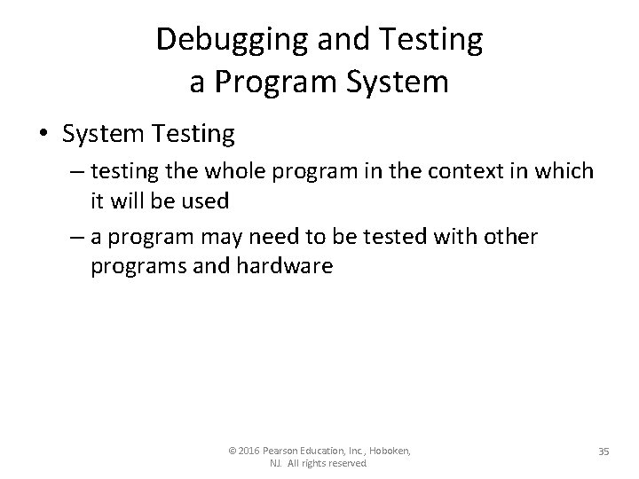 Debugging and Testing a Program System • System Testing – testing the whole program Debugging and Testing a Program System • System Testing – testing the whole program