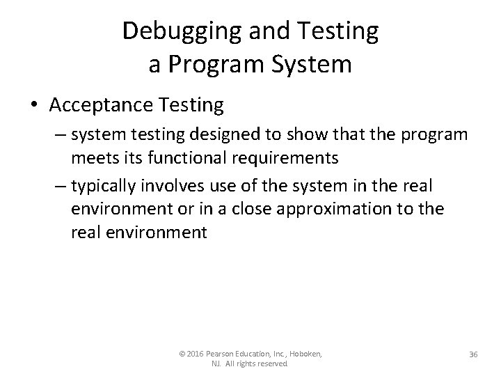 Debugging and Testing a Program System • Acceptance Testing – system testing designed to Debugging and Testing a Program System • Acceptance Testing – system testing designed to