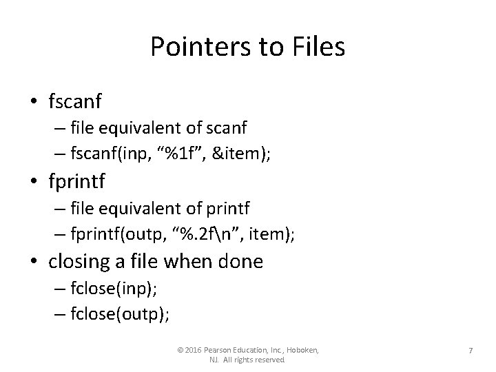 Pointers to Files • fscanf – file equivalent of scanf – fscanf(inp, “%1 f”, Pointers to Files • fscanf – file equivalent of scanf – fscanf(inp, “%1 f”,