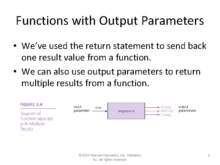 Functions with Output Parameters • We’ve used the return statement to send back one Functions with Output Parameters • We’ve used the return statement to send back one