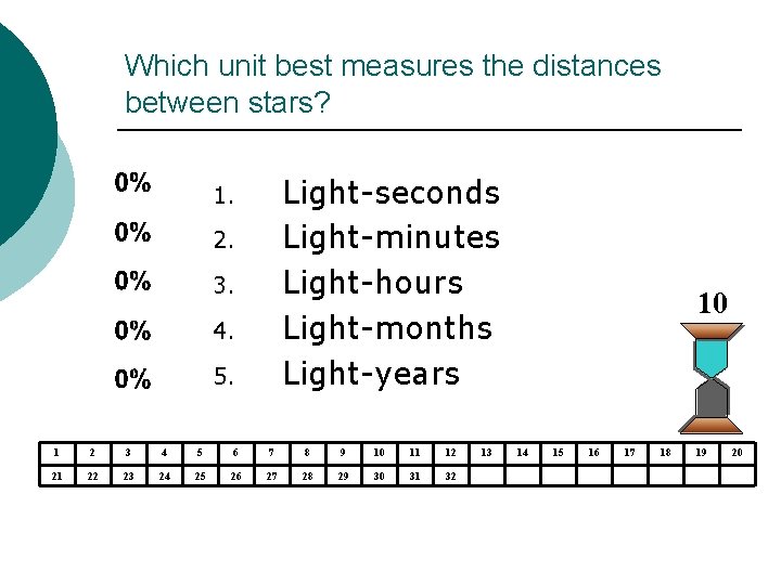 Which unit best measures the distances between stars? Light-seconds Light-minutes Light-hours Light-months Light-years 1. Which unit best measures the distances between stars? Light-seconds Light-minutes Light-hours Light-months Light-years 1.