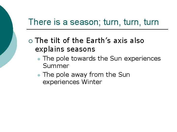 There is a season; turn, turn ¡ The tilt of the Earth’s axis also There is a season; turn, turn ¡ The tilt of the Earth’s axis also