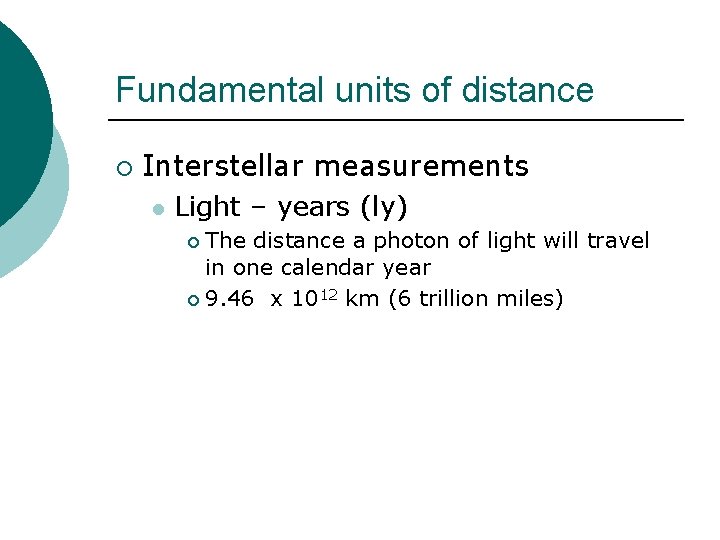 Fundamental units of distance ¡ Interstellar measurements l Light – years (ly) The distance Fundamental units of distance ¡ Interstellar measurements l Light – years (ly) The distance
