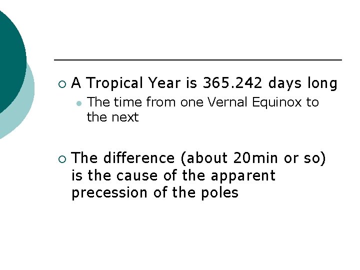 ¡ A Tropical Year is 365. 242 days long l ¡ The time from ¡ A Tropical Year is 365. 242 days long l ¡ The time from