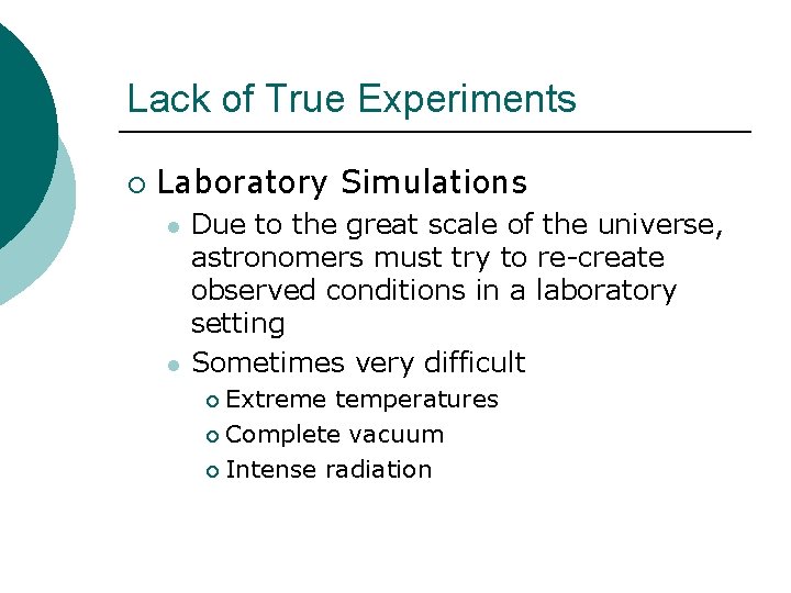 Lack of True Experiments ¡ Laboratory Simulations l l Due to the great scale Lack of True Experiments ¡ Laboratory Simulations l l Due to the great scale