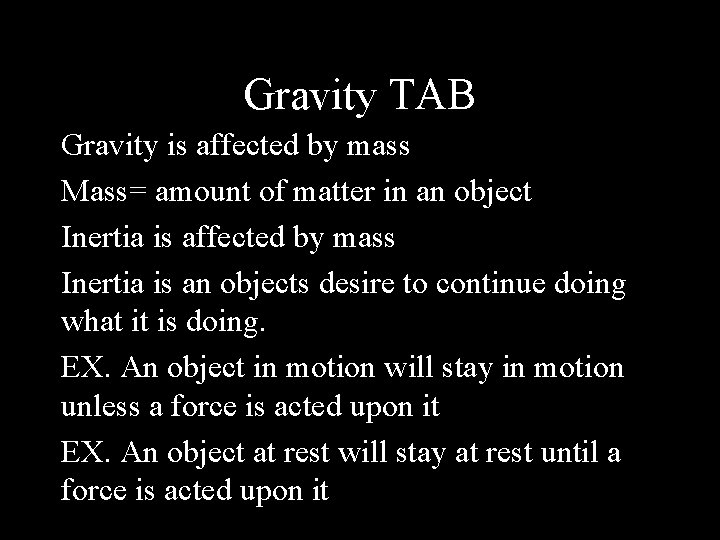 Gravity TAB Gravity is affected by mass Mass= amount of matter in an object