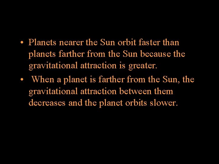  • Planets nearer the Sun orbit faster than planets farther from the Sun