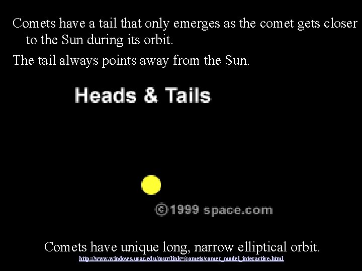 Comets have a tail that only emerges as the comet gets closer to the