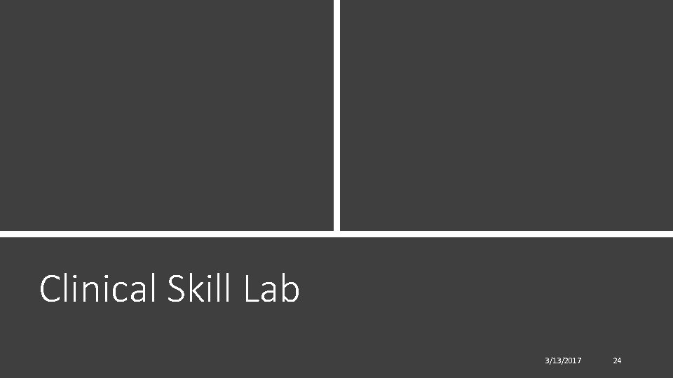 Clinical Skill Lab 3/13/2017 24 Clinical Skill Lab 3/13/2017 24