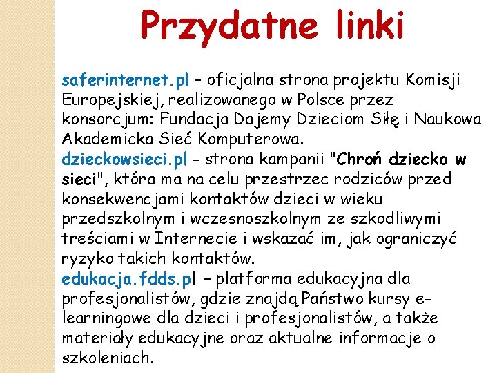 Przydatne linki saferinternet. pl – oficjalna strona projektu Komisji Europejskiej, realizowanego w Polsce przez