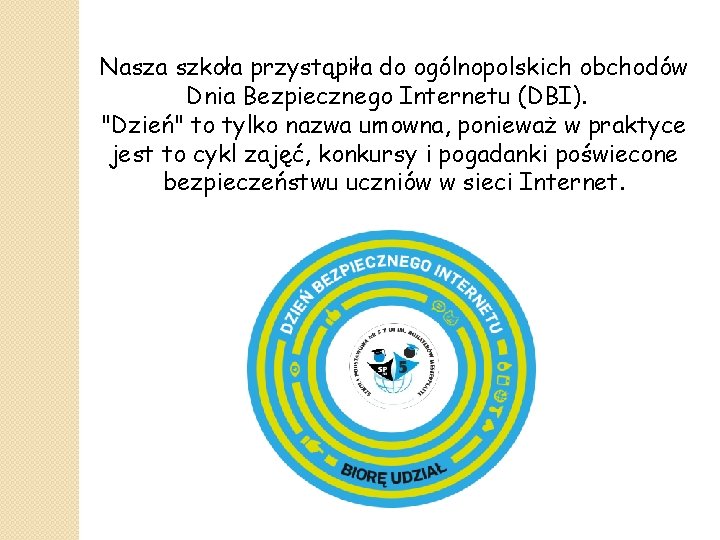 Nasza szkoła przystąpiła do ogólnopolskich obchodów Dnia Bezpiecznego Internetu (DBI). "Dzień" to tylko nazwa