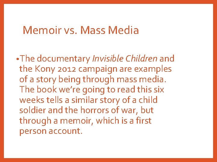 Memoir vs. Mass Media • The documentary Invisible Children and the Kony 2012 campaign