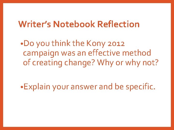 Writer’s Notebook Reflection • Do you think the Kony 2012 campaign was an effective