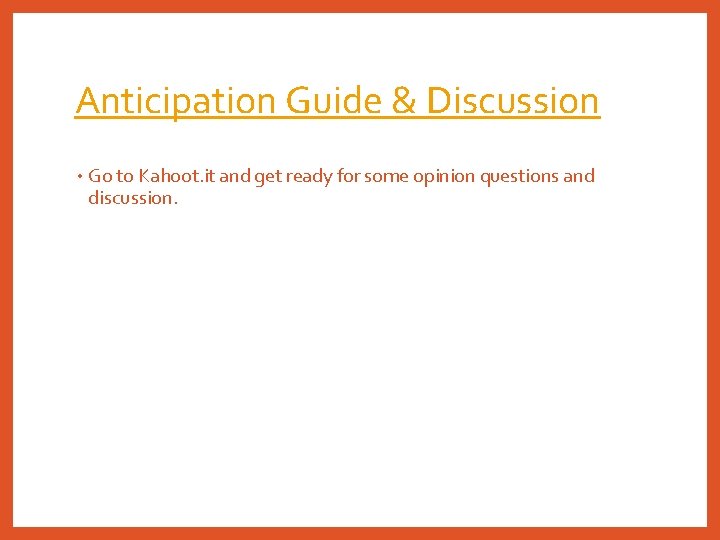Anticipation Guide & Discussion • Go to Kahoot. it and get ready for some