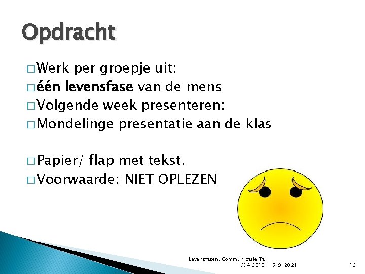 Opdracht � Werk per groepje uit: � één levensfase van de mens � Volgende