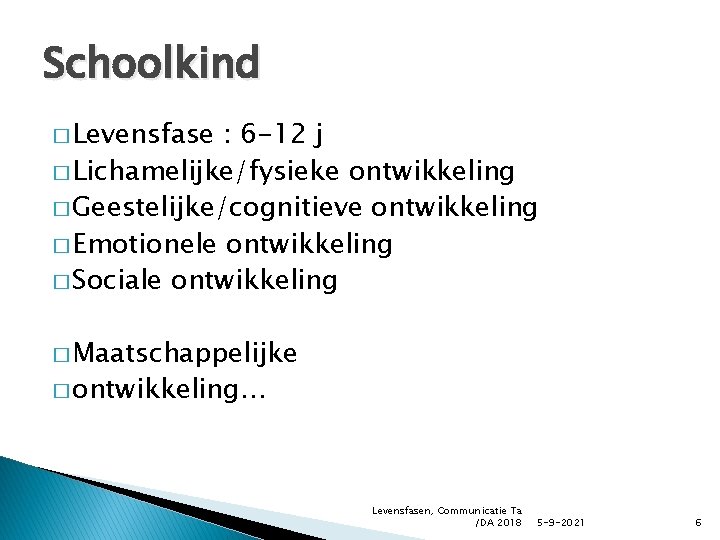 Schoolkind � Levensfase : 6 -12 j � Lichamelijke/fysieke ontwikkeling � Geestelijke/cognitieve ontwikkeling �