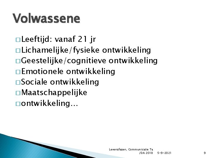 Volwassene � Leeftijd: vanaf 21 jr � Lichamelijke/fysieke ontwikkeling � Geestelijke/cognitieve ontwikkeling � Emotionele