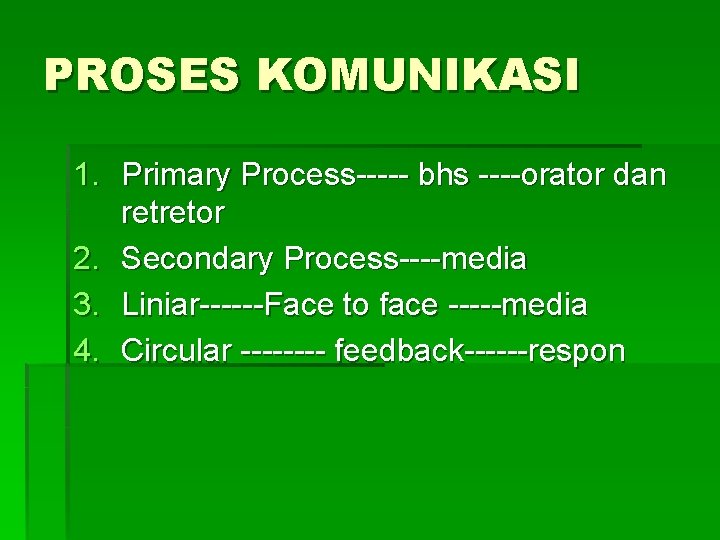 PROSES KOMUNIKASI 1. Primary Process----- bhs ----orator dan retretor 2. Secondary Process----media 3. Liniar------Face