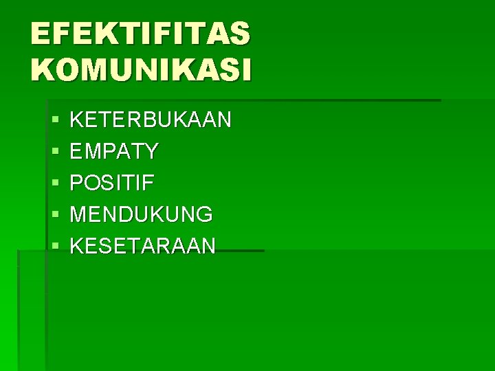 EFEKTIFITAS KOMUNIKASI § § § KETERBUKAAN EMPATY POSITIF MENDUKUNG KESETARAAN 