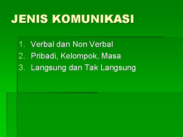 JENIS KOMUNIKASI 1. 2. 3. Verbal dan Non Verbal Pribadi, Kelompok, Masa Langsung dan