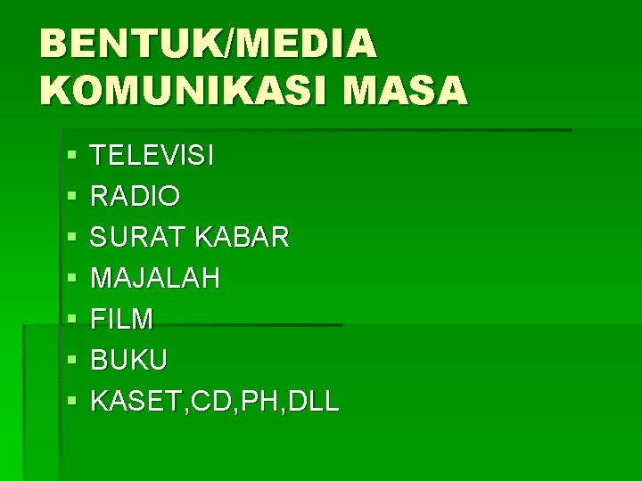 BENTUK/MEDIA KOMUNIKASI MASA § § § § TELEVISI RADIO SURAT KABAR MAJALAH FILM BUKU