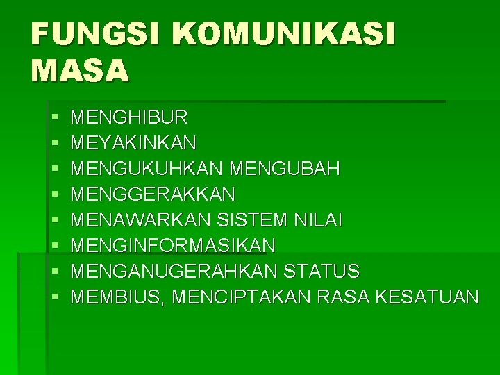 FUNGSI KOMUNIKASI MASA § § § § MENGHIBUR MEYAKINKAN MENGUKUHKAN MENGUBAH MENGGERAKKAN MENAWARKAN SISTEM