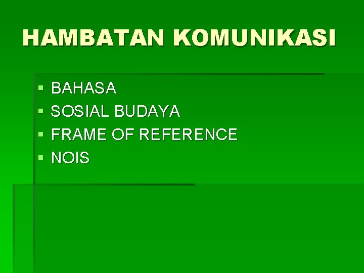 HAMBATAN KOMUNIKASI § § BAHASA SOSIAL BUDAYA FRAME OF REFERENCE NOIS 