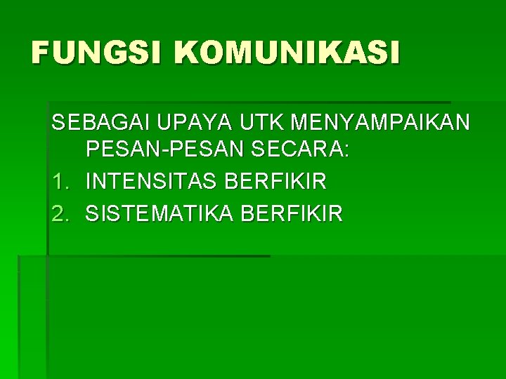 FUNGSI KOMUNIKASI SEBAGAI UPAYA UTK MENYAMPAIKAN PESAN-PESAN SECARA: 1. INTENSITAS BERFIKIR 2. SISTEMATIKA BERFIKIR