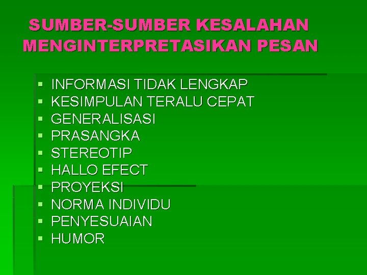 SUMBER-SUMBER KESALAHAN MENGINTERPRETASIKAN PESAN § § § § § INFORMASI TIDAK LENGKAP KESIMPULAN TERALU