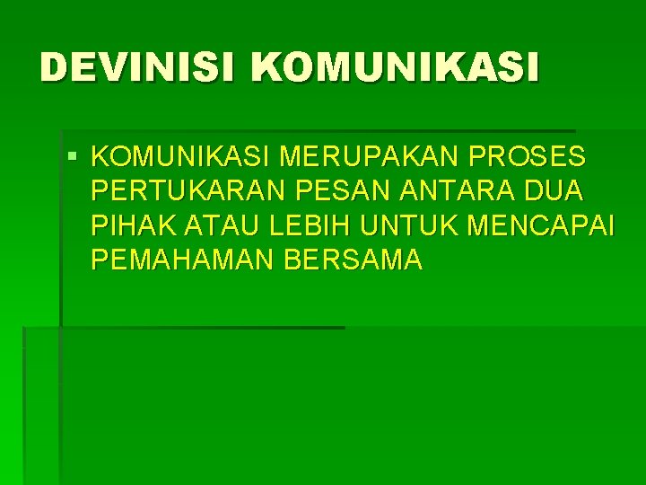 DEVINISI KOMUNIKASI § KOMUNIKASI MERUPAKAN PROSES PERTUKARAN PESAN ANTARA DUA PIHAK ATAU LEBIH UNTUK