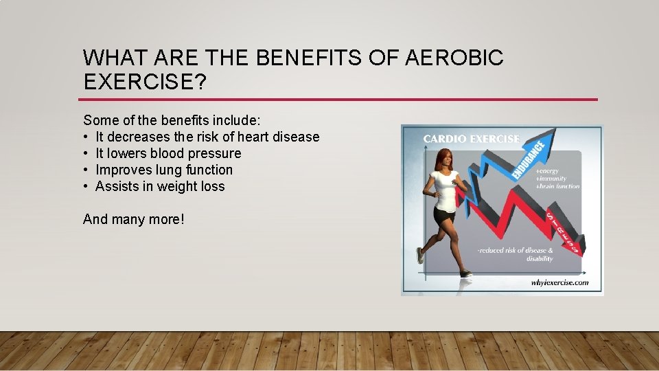 WHAT ARE THE BENEFITS OF AEROBIC EXERCISE? Some of the benefits include: • It