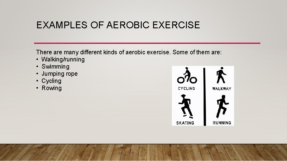 EXAMPLES OF AEROBIC EXERCISE There are many different kinds of aerobic exercise. Some of