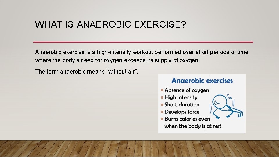 WHAT IS ANAEROBIC EXERCISE? Anaerobic exercise is a high-intensity workout performed over short periods