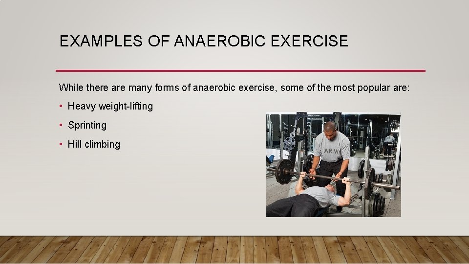 EXAMPLES OF ANAEROBIC EXERCISE While there are many forms of anaerobic exercise, some of