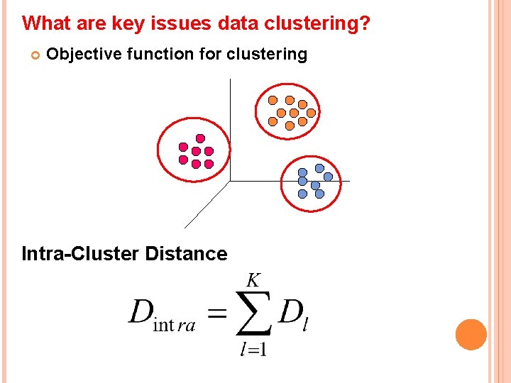 What are key issues data clustering? Objective function for clustering Intra-Cluster Distance 
