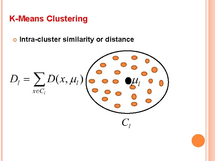 K-Means Clustering Intra-cluster similarity or distance 