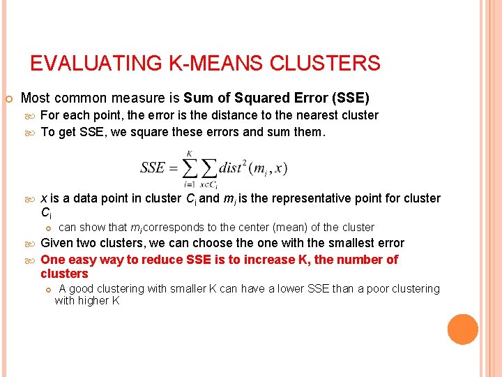 EVALUATING K-MEANS CLUSTERS Most common measure is Sum of Squared Error (SSE) For each