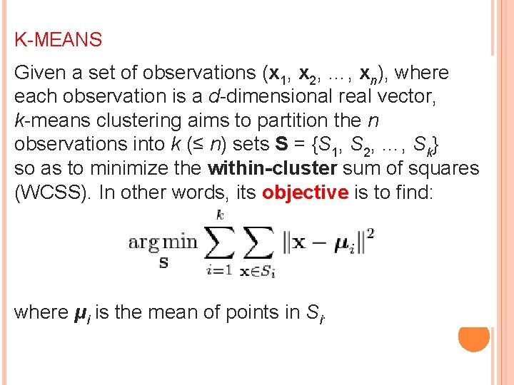 K-MEANS Given a set of observations (x 1, x 2, …, xn), where each