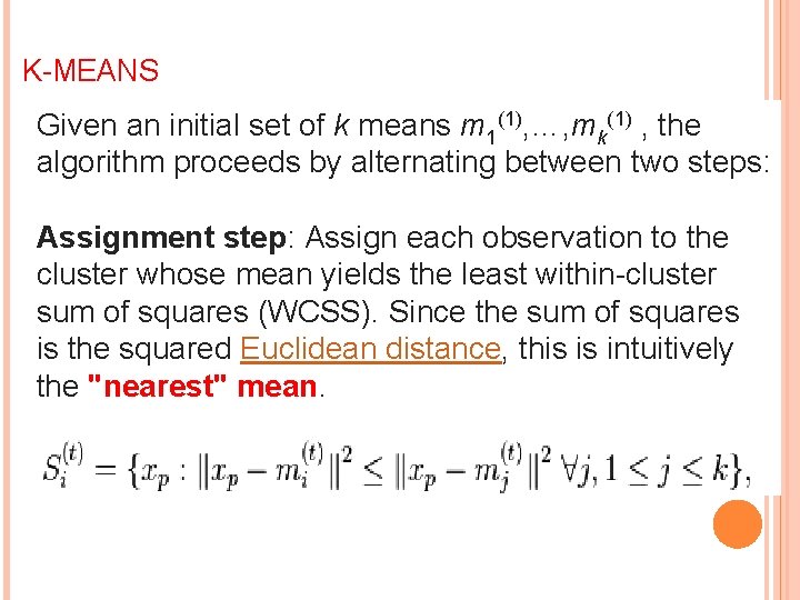 K-MEANS Given an initial set of k means m 1(1), …, mk(1) , the