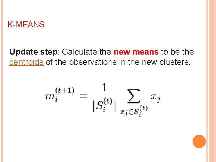 K-MEANS Update step: Calculate the new means to be the centroids of the observations