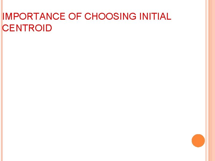 IMPORTANCE OF CHOOSING INITIAL CENTROID 