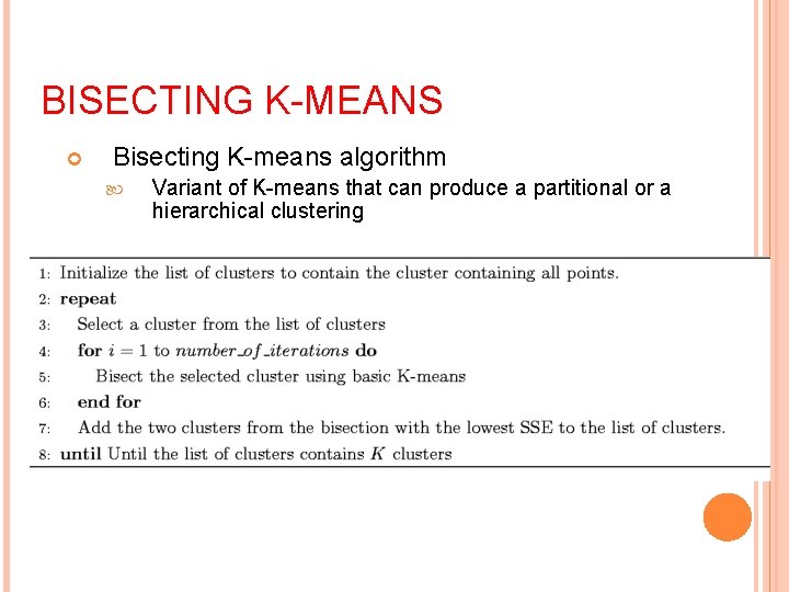 BISECTING K-MEANS Bisecting K-means algorithm Variant of K-means that can produce a partitional or