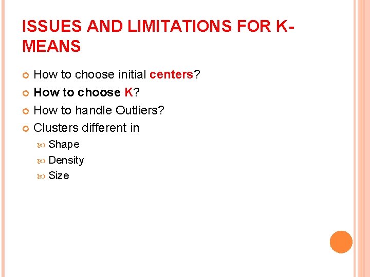 ISSUES AND LIMITATIONS FOR KMEANS How to choose initial centers? How to choose K?