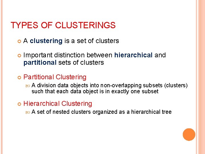 TYPES OF CLUSTERINGS A clustering is a set of clusters Important distinction between hierarchical