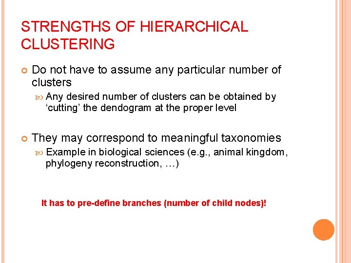 STRENGTHS OF HIERARCHICAL CLUSTERING Do not have to assume any particular number of clusters