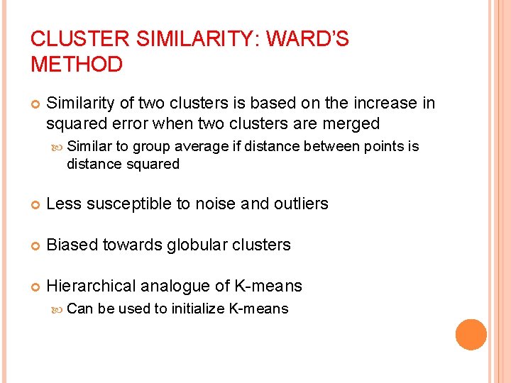 CLUSTER SIMILARITY: WARD’S METHOD Similarity of two clusters is based on the increase in