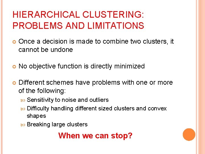 HIERARCHICAL CLUSTERING: PROBLEMS AND LIMITATIONS Once a decision is made to combine two clusters,