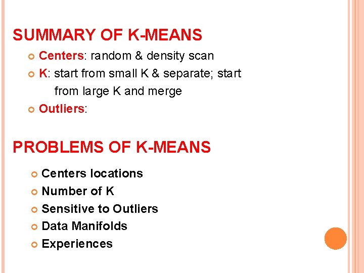 SUMMARY OF K-MEANS Centers: random & density scan K: start from small K &